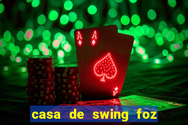 casa de swing foz do iguaçu