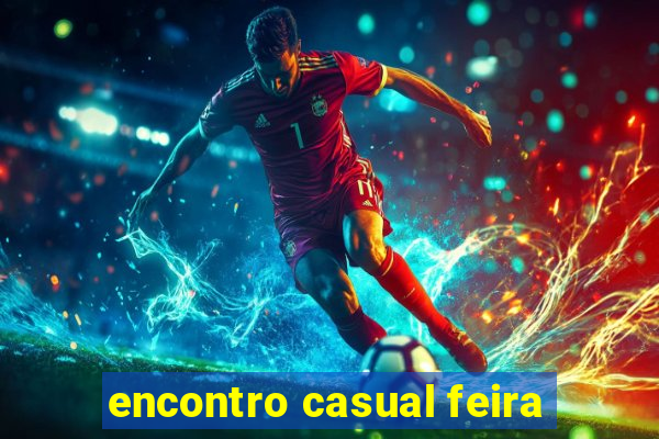 encontro casual feira