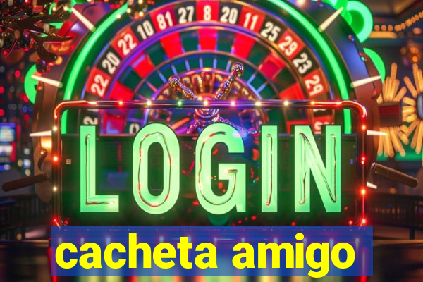 cacheta amigo