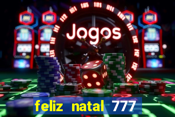 feliz natal 777 plataforma login