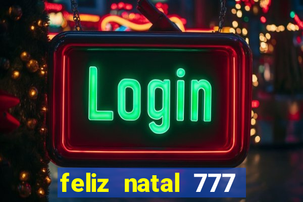 feliz natal 777 plataforma login