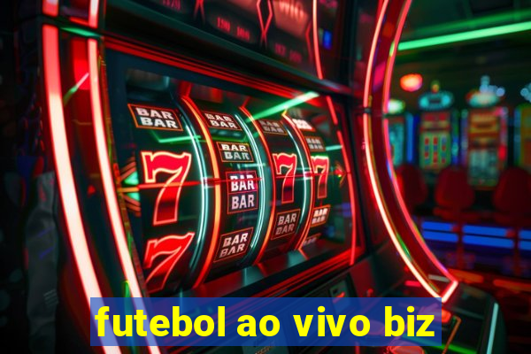 futebol ao vivo biz