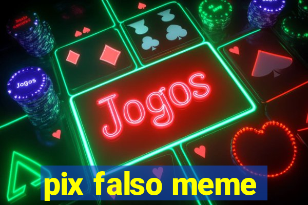 pix falso meme