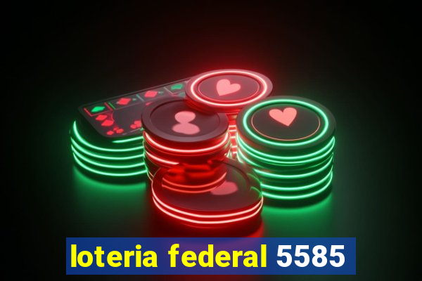 loteria federal 5585