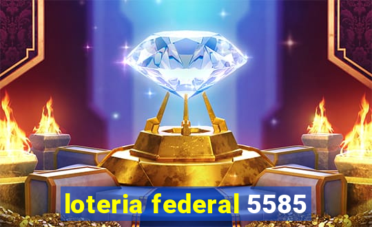 loteria federal 5585