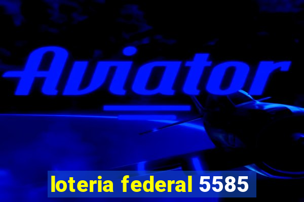 loteria federal 5585