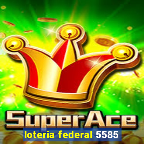 loteria federal 5585