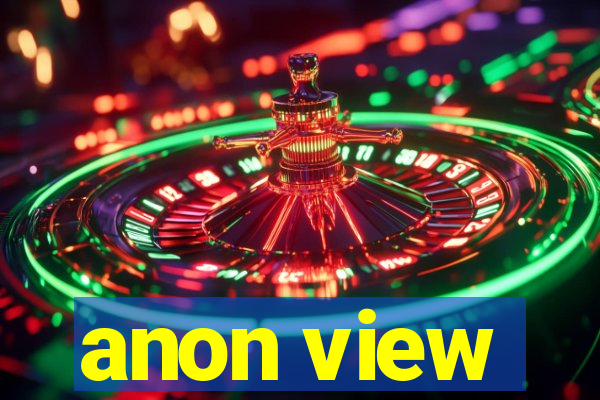 anon view