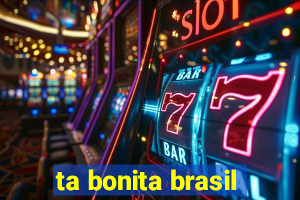 ta bonita brasil