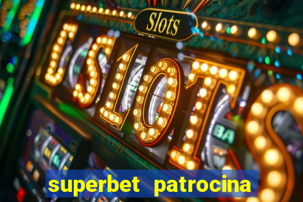 superbet patrocina quais times