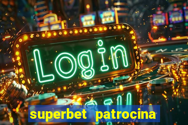 superbet patrocina quais times
