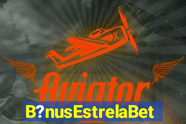 B?nusEstrelaBet