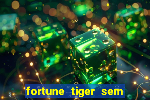 fortune tiger sem deposito minimo