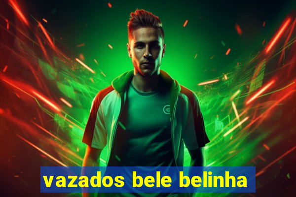 vazados bele belinha