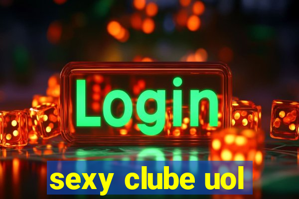 sexy clube uol