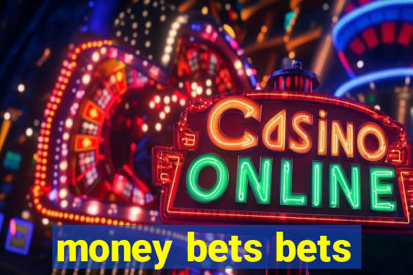 money bets bets