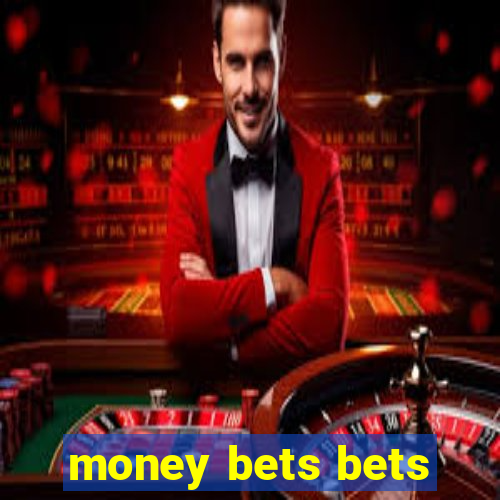 money bets bets