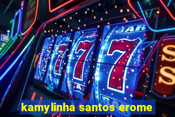 kamylinha santos erome