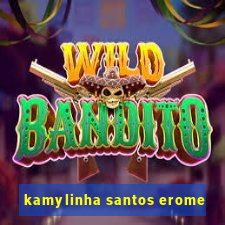 kamylinha santos erome