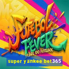 super yankee bet365