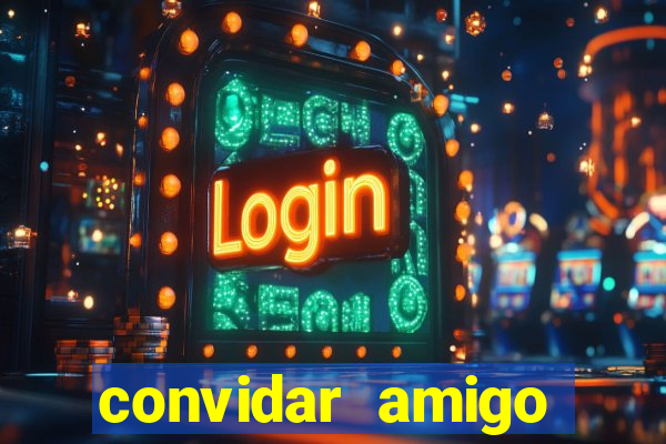 convidar amigo estrela bet