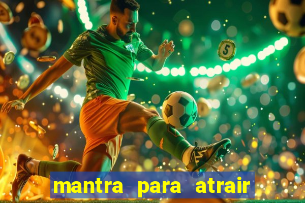 mantra para atrair dinheiro imediatamente