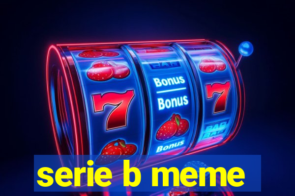 serie b meme