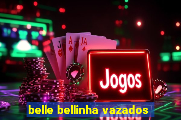 belle bellinha vazados