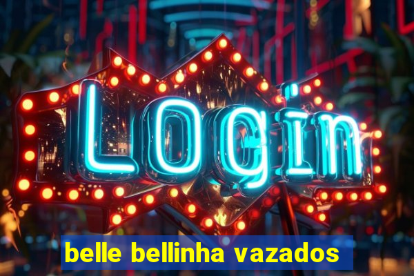 belle bellinha vazados