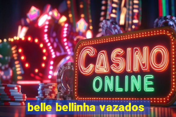 belle bellinha vazados