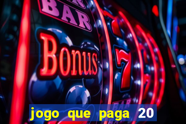 jogo que paga 20 reais para se cadastrar
