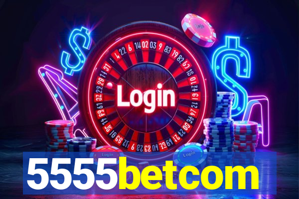 5555betcom