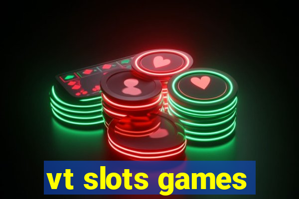 vt slots games