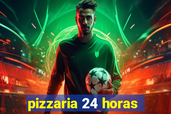 pizzaria 24 horas