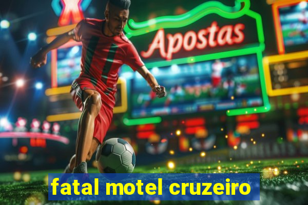 fatal motel cruzeiro
