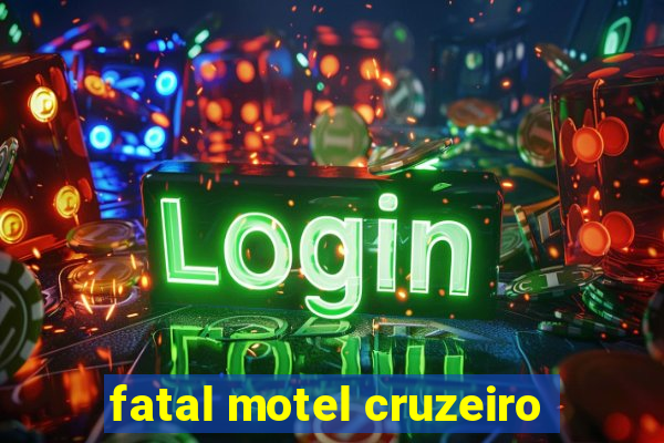 fatal motel cruzeiro