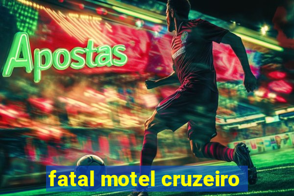 fatal motel cruzeiro