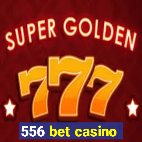 556 bet casino