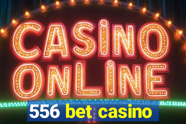 556 bet casino