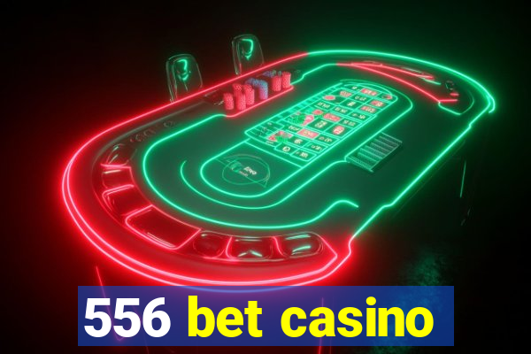 556 bet casino
