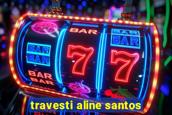 travesti aline santos