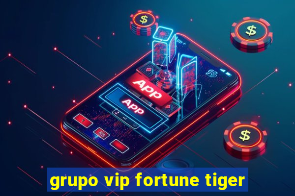 grupo vip fortune tiger