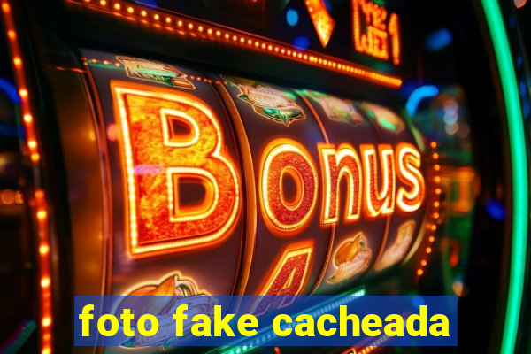 foto fake cacheada
