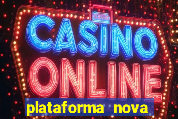 plataforma nova pagando muito