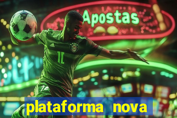 plataforma nova pagando muito