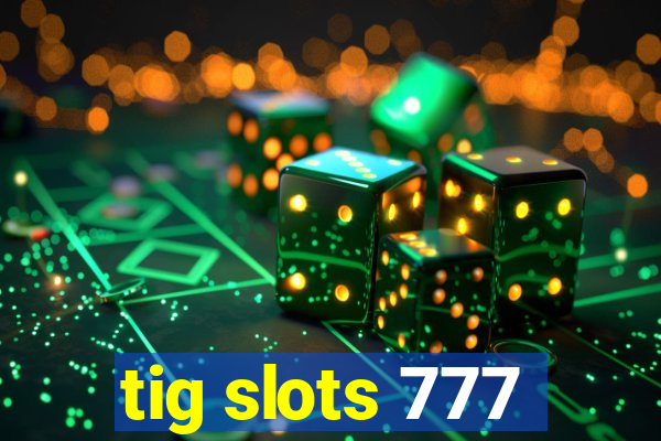 tig slots 777
