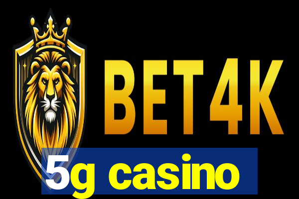 5g casino