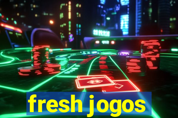 fresh jogos