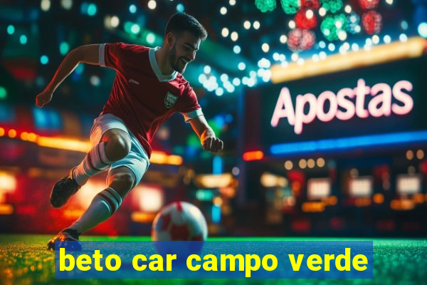 beto car campo verde