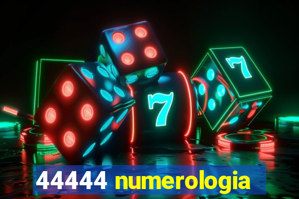 44444 numerologia